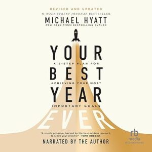 Your Best Year Ever: A 5-Step Plan for Achieving Your Most Important Goals