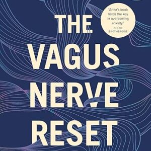 The Vagus Nerve Reset: Train Your Body to Heal Stress, Trauma, and Anxiety