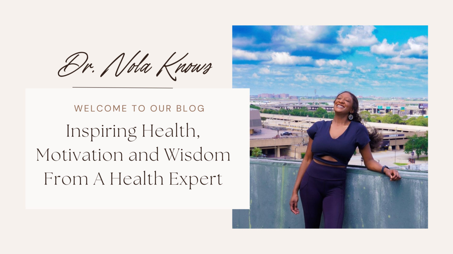 Dr. Nola Knows smiling in front of a cityscape with text "Welcome to Our Blog - Inspiring Health, Motivation, and Wisdom from a Health Expert.